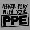Never Play With Your PPE - Safety Shirts by Armed American Supply