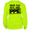 Never Play With Your PPE - Long Sleeve Hi-Vis T-Shirt by Armed American Supply