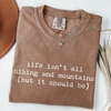 Life Isn't All Hiking and Mountains T-Shirt by EnjoyMyDesign LLC