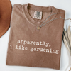Apparently I Like Gardening - Plant Lover T-Shirt by EnjoyMyDesign LLC