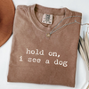 Hold On I See a Dog - Funny Dog Lover T-Shirt by EnjoyMyDesign LLC
