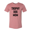 Trophy Dog Mom Shirt T-Shirt by Furr Baby Gifts