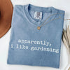 Apparently I Like Gardening - Plant Lover T-Shirt by EnjoyMyDesign LLC