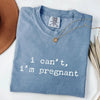 I Can't I'm Pregnant - Funny Maternity T-Shirt by EnjoyMyDesign LLC