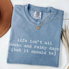 Life Isn't All Books and Rainy Days T-Shirt by EnjoyMyDesign LLC