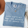 Life Isn't All Dogs and Pilates T-Shirt by EnjoyMyDesign LLC