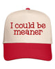 I Could Be Meaner Embroidered Cap by Anchored Grace Boutique