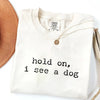 Hold On I See a Dog - Funny Dog Lover T-Shirt by EnjoyMyDesign LLC