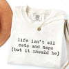 Life Isn't All Cats and Naps T-Shirt by EnjoyMyDesign LLC