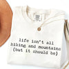 Life Isn't All Hiking and Mountains T-Shirt by EnjoyMyDesign LLC