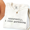 Apparently I Like Gardening - Plant Lover T-Shirt by EnjoyMyDesign LLC