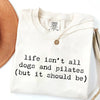 Life Isn't All Dogs and Pilates T-Shirt by EnjoyMyDesign LLC