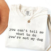 You Can't Tell Me What to Do - Funny Dog Lover T-Shirt by EnjoyMyDesign LLC