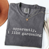 Apparently I Like Gardening - Plant Lover T-Shirt by EnjoyMyDesign LLC