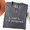 I Can't I'm Pregnant - Funny Maternity T-Shirt by EnjoyMyDesign LLC