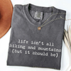 Life Isn't All Hiking and Mountains T-Shirt by EnjoyMyDesign LLC
