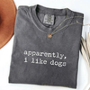 Apparently I Like Dogs - Dog Lover T-Shirt by EnjoyMyDesign LLC