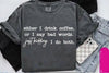 Either I Drink Coffee or I Say Bad Words Graphic Tee by Anchored Grace Boutique
