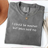 I Could Be Meaner But Jesus Said No Graphic Tee by Anchored Grace Boutique