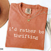 I'd Rather Be Thrifting - Funny Thrifting T-Shirt by EnjoyMyDesign LLC
