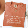 You Can't Tell Me What to Do - Funny Granddaughter T-Shirt by EnjoyMyDesign LLC
