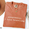 Apparently I Like Traveling - Funny Wanderlust T-Shirt by EnjoyMyDesign LLC