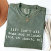 Life Isn't All Dogs and Pilates T-Shirt by EnjoyMyDesign LLC