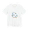 You Are Enough Tee | self care shirt, supportive quote tee by Tristan’s Treehouse