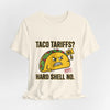 Taco Tariffs? Hard Shell No. Tee by Tristan’s Treehouse