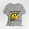 Taco Tariffs? Hard Shell No. Tee by Tristan’s Treehouse