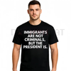 Immigrants Are Not Criminals But The President Is Funny T-Shirt – Unisex Political Slogan Tee by Dog Mom Hat