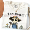 "I Bury Things" Gardening Shirt by Dog Mom Hat