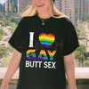 "I Love Gay Butt Sex" Rainbow Heart T-Shirt by Dog Mom Hat