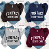 "Fun Fact: I Don't Care" Funny Sweatshirt by Dog Mom Hat