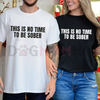 "This Is No Time To Be Sober" T-Shirt by Dog Mom Hat