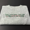 "My Husband's Problem" Embroidered Sweatshirt by Dog Mom Hat
