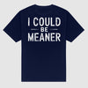 "I Could Be Meaner" Funny T-Shirt - Sarcastic Quote Tee, Unisex Casual Shirt