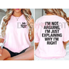 "I'm Not Arguing, I'm Explaining Why I'm Right" T-Shirt – Funny Quote Graphic Tee by Dog Mom Hat