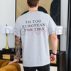 "I'm Too European For This" Ironic T-Shirt – Minimalist Sarcastic Quote Tee by Dog Mom Hat