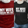 "My Wife Made Me Fat" T-Shirt by Dog Mom Hat
