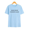 "Make Sense Common Again" Funny T-Shirt - Sarcastic Political Parody Tee, Common Sense Graphic Shirt