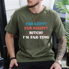 "Far Left Far Right Bitch I'm Farting" T-Shirt by Dog Mom Hat