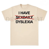 "I Have Dyslexia" Funny Slogan TShirt – Unisex Streetwear TShirt, Funny Graphic Tee by Dog Mom Hat