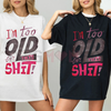 Women's "I'm Too Old for This Shit!" Graphic T-Shirt by Dog Mom Hat