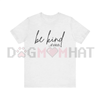 "Be Kind Of A Bitch" Sarcasm Unisex Tee by Dog Mom Hat