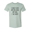 I Only Love My Bed And My Dog Sorry T-Shirt by Furr Baby Gifts