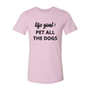 Life Goal To Pet All Dogs T-Shirt by Furr Baby Gifts