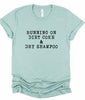 Running on Diet Coke and Dry Shampoo Tee by Ocean & 7th