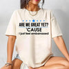 Are We Great Yet? T-Shirt – Thought-Provoking Graphic Tee, Unisex Political Humor Shirt for Men & Women by Dog Mom Hat