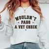 "Wouldn't Pass A Vet Check" Sweatshirt by Dog Mom Hat